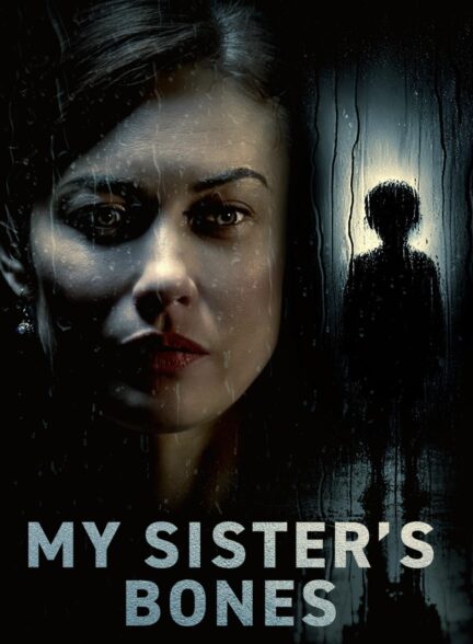 دانلود فیلم استخوان های خواهرم My Sister’s Bones 2026